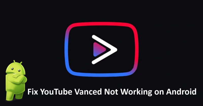 How To Fix YouTube Vanced Not Working on Android