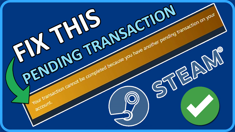 Fix your transaction cannot be completed because you have another pending transaction on your account error in Steam