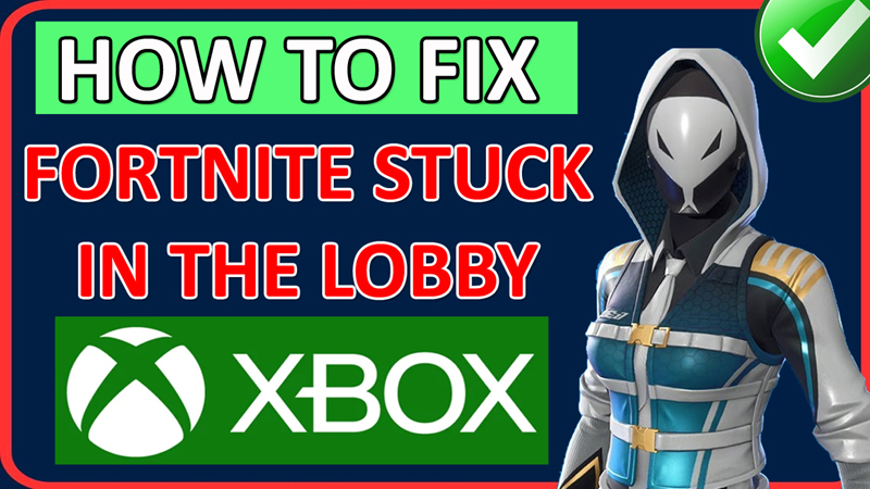How To Fix Fortnite Stuck In The Lobby on Xbox