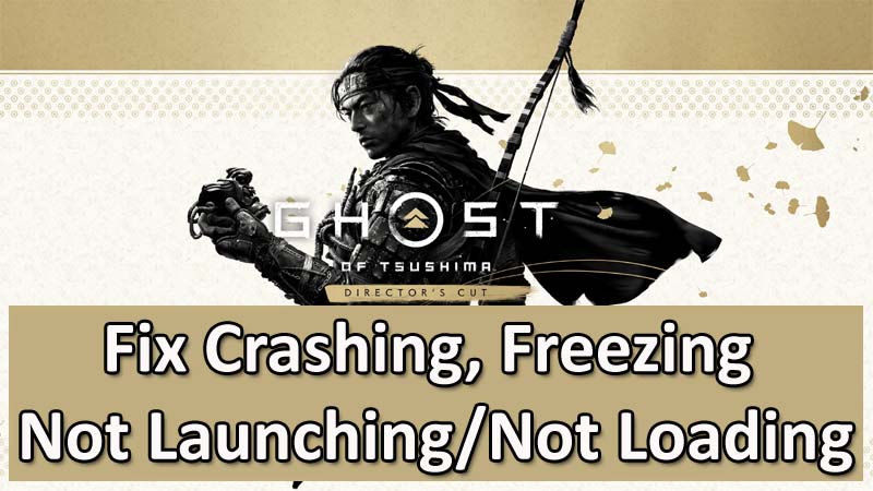 How To Fix Ghost of Tsushima DIRECTOR’S CUT PC Crashing, Freezing or Not Launching