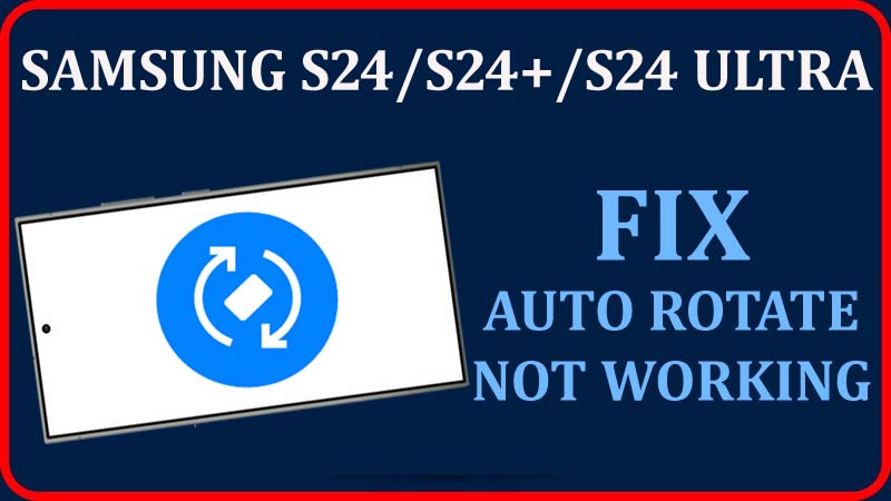 Fix Auto Rotate Not Working On Samsung S24, S24 Plus, Or S24 Ultra