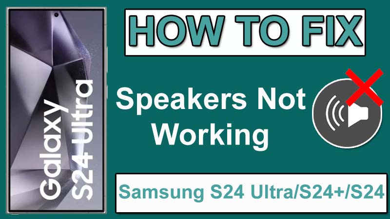 How To Fix Speakers Not Working on Samsung S24 Ultra, S24 Plus, S24