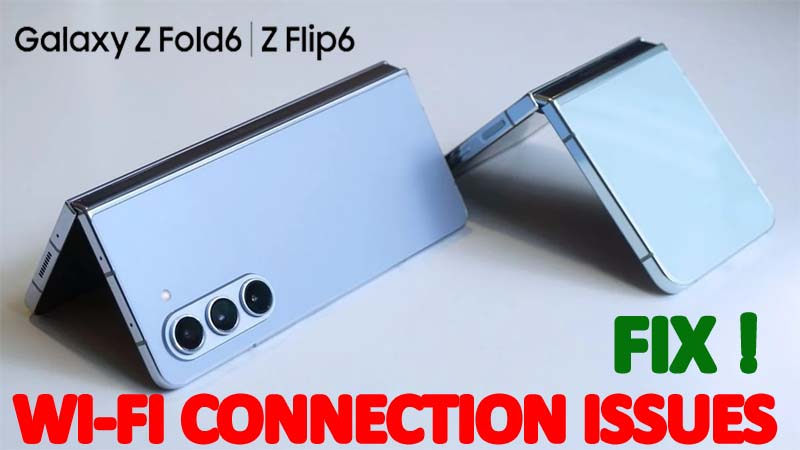 Wi-Fi Connection issues on Samsung Galaxy Z Fold 6 Flip 6