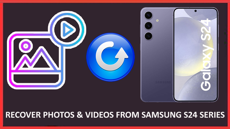 Retrieve Deleted Or Lost Photos And Videos From Samsung Galaxy S24, S24 Plus, Or S24 Ultra