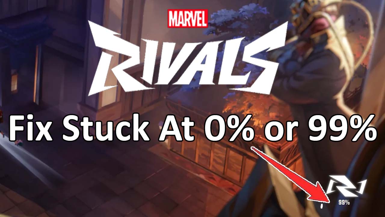 Fix Marvel Rivals Stuck At 99% Loading Screen