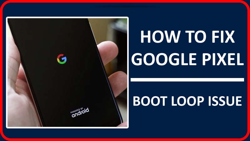 How To Fix Boot Loop Issue On Google Pixel