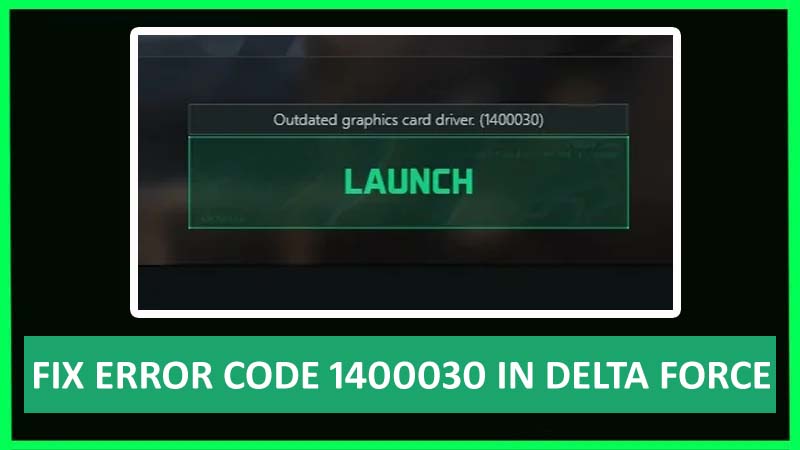 How To Fix Outdated Graphics Card Driver Error 1400030 In Delta Force