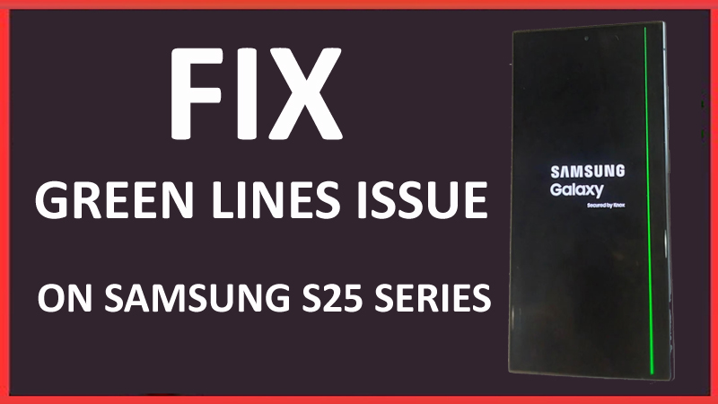 How To Fix Vertical Green Lines On Galaxy S25, S25 Plus, Or S25 Ultra 