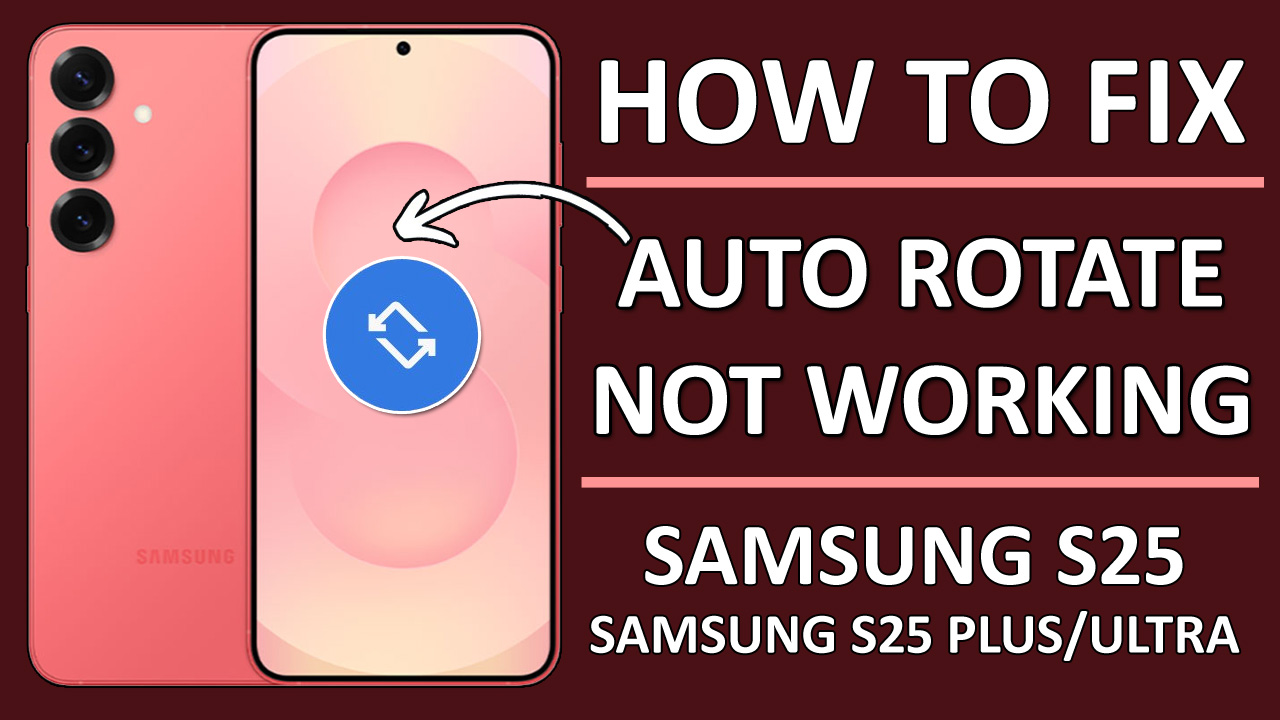 How to Fix Samsung S25, S25 Plus, S25 Ultra Auto Rotate Not Working