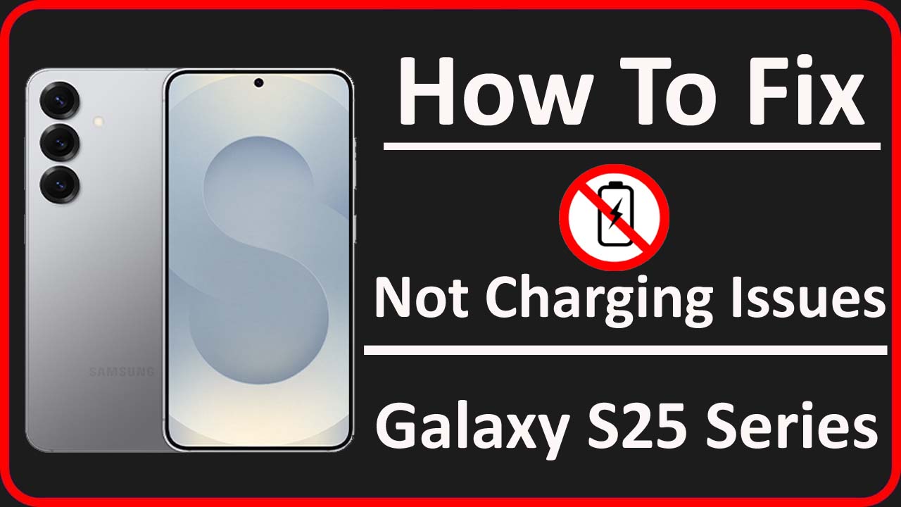 What To Do If Samsung Galaxy S25, S25 Plus, Or S25 Ultra Not Charging